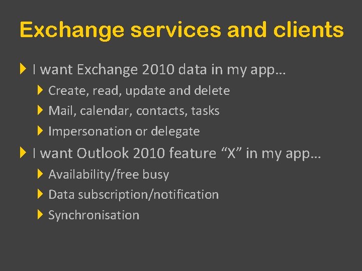 Exchange services and clients I want Exchange 2010 data in my app… Create, read,