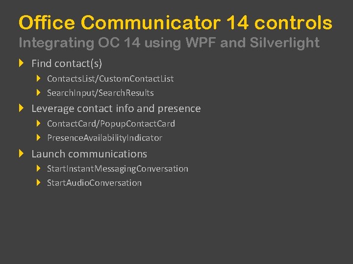 Office Communicator 14 controls Integrating OC 14 using WPF and Silverlight Find contact(s) Contacts.