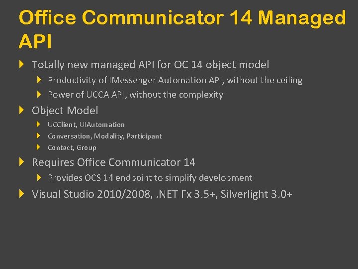 Office Communicator 14 Managed API Totally new managed API for OC 14 object model