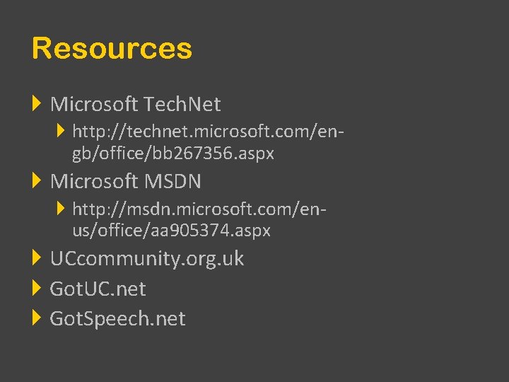 Resources Microsoft Tech. Net http: //technet. microsoft. com/engb/office/bb 267356. aspx Microsoft MSDN http: //msdn.