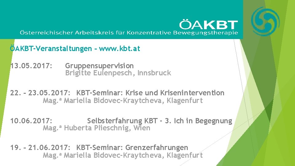 ÖAKBT-Veranstaltungen – www. kbt. at 13. 05. 2017: Gruppensupervision Brigitte Eulenpesch, Innsbruck 22. –