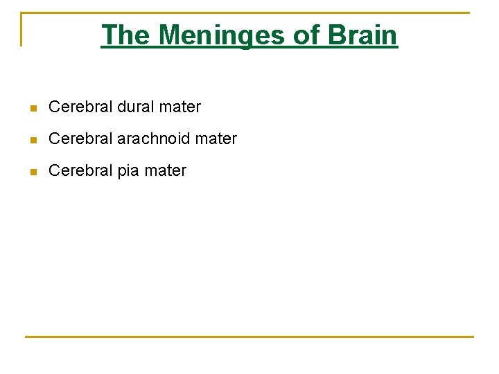 The Meninges of Brain n Cerebral dural mater n Cerebral arachnoid mater n Cerebral The Meninges of Brain n Cerebral dural mater n Cerebral arachnoid mater n Cerebral
