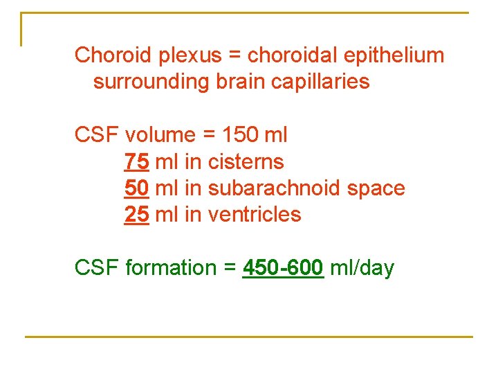 Choroid plexus = choroidal epithelium surrounding brain capillaries CSF volume = 150 ml 75 Choroid plexus = choroidal epithelium surrounding brain capillaries CSF volume = 150 ml 75