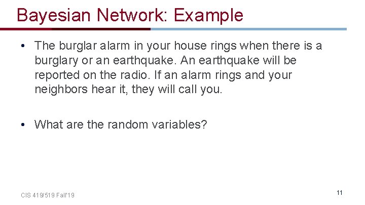 Bayesian Network: Example • The burglar alarm in your house rings when there is