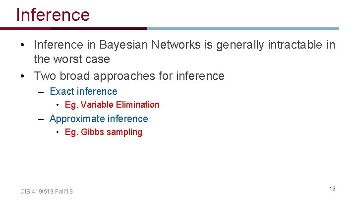Inference • Inference in Bayesian Networks is generally intractable in the worst case •