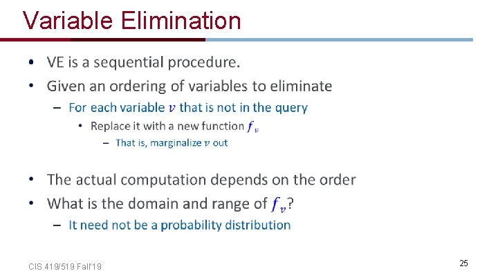 Variable Elimination • CIS 419/519 Fall’ 19 25 