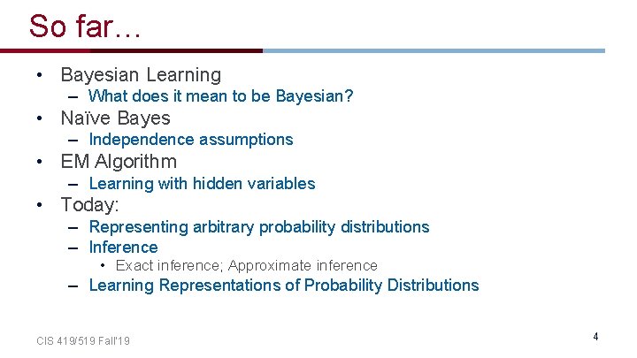 So far… • Bayesian Learning – What does it mean to be Bayesian? •