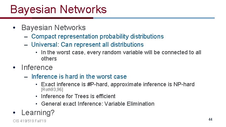 Bayesian Networks • Bayesian Networks – Compact representation probability distributions – Universal: Can represent