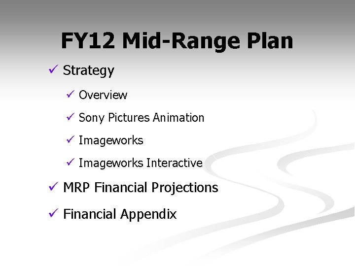 FY 12 Mid-Range Plan ü Strategy ü Overview ü Sony Pictures Animation ü Imageworks