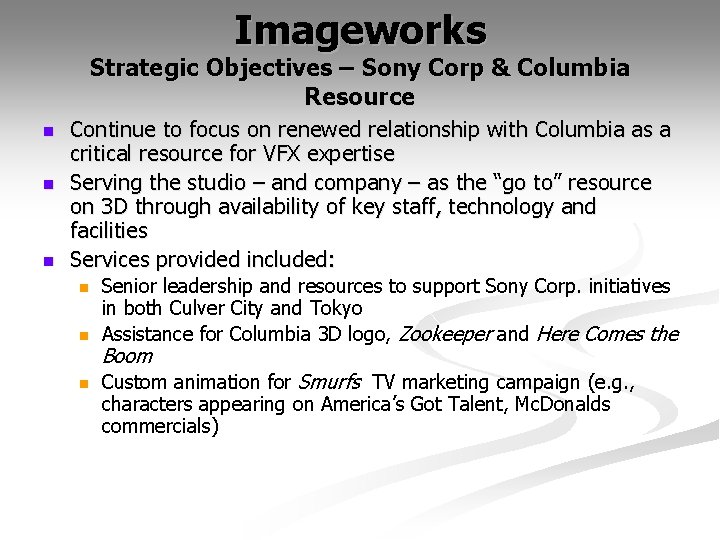 Imageworks Strategic Objectives – Sony Corp & Columbia Resource n n n Continue to