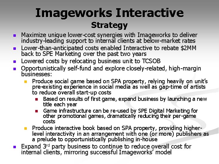 Imageworks Interactive Strategy n n Maximize unique lower-cost synergies with Imageworks to deliver industry-leading