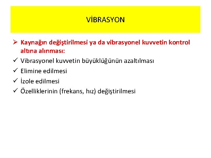 VİBRASYON Ø Kaynağın değiştirilmesi ya da vibrasyonel kuvvetin kontrol altına alınması: ü Vibrasyonel kuvvetin