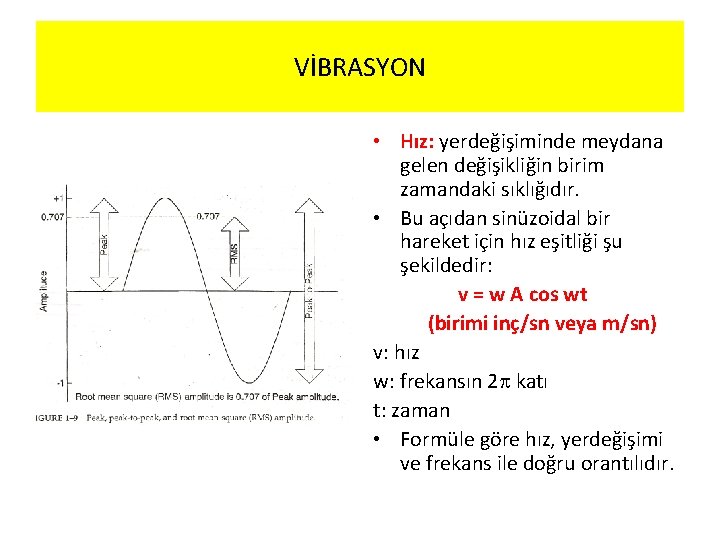 VİBRASYON • Hız: yerdeğişiminde meydana gelen değişikliğin birim zamandaki sıklığıdır. • Bu açıdan sinüzoidal