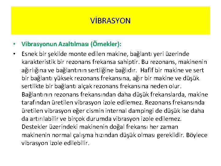 VİBRASYON • Vibrasyonun Azaltılması (Örnekler): • Esnek bir şekilde monte edilen makine, bağlantı yeri