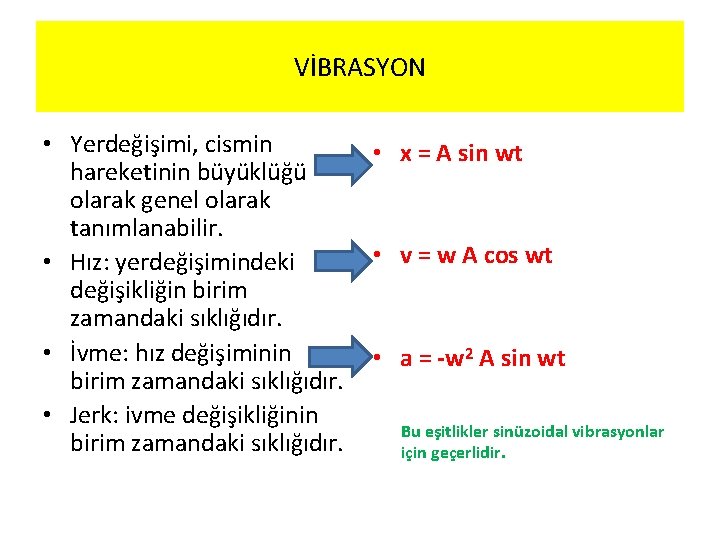VİBRASYON • Yerdeğişimi, cismin hareketinin büyüklüğü olarak genel olarak tanımlanabilir. • Hız: yerdeğişimindeki değişikliğin