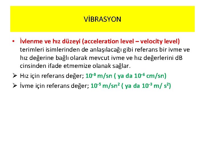 VİBRASYON • İvlenme ve hız düzeyi (acceleration level – velocity level) terimleri isimlerinden de