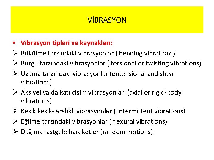 VİBRASYON • Ø Ø Ø Ø Vibrasyon tipleri ve kaynakları: Bükülme tarzındaki vibrasyonlar (