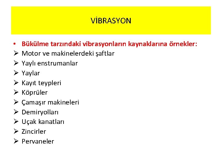 VİBRASYON • Ø Ø Ø Ø Ø Bükülme tarzındaki vibrasyonların kaynaklarına örnekler: Motor ve