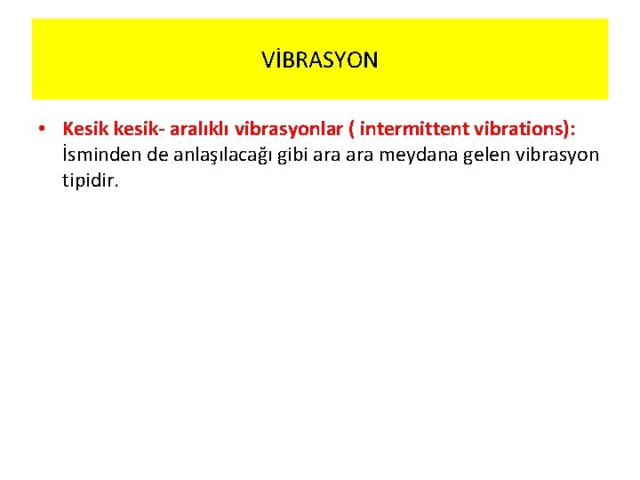 VİBRASYON • Kesik kesik- aralıklı vibrasyonlar ( intermittent vibrations): İsminden de anlaşılacağı gibi ara