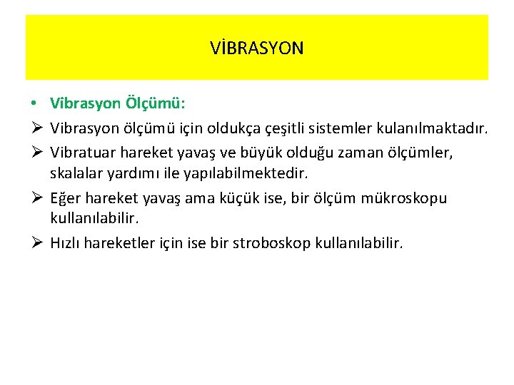 VİBRASYON • Vibrasyon Ölçümü: Ø Vibrasyon ölçümü için oldukça çeşitli sistemler kulanılmaktadır. Ø Vibratuar