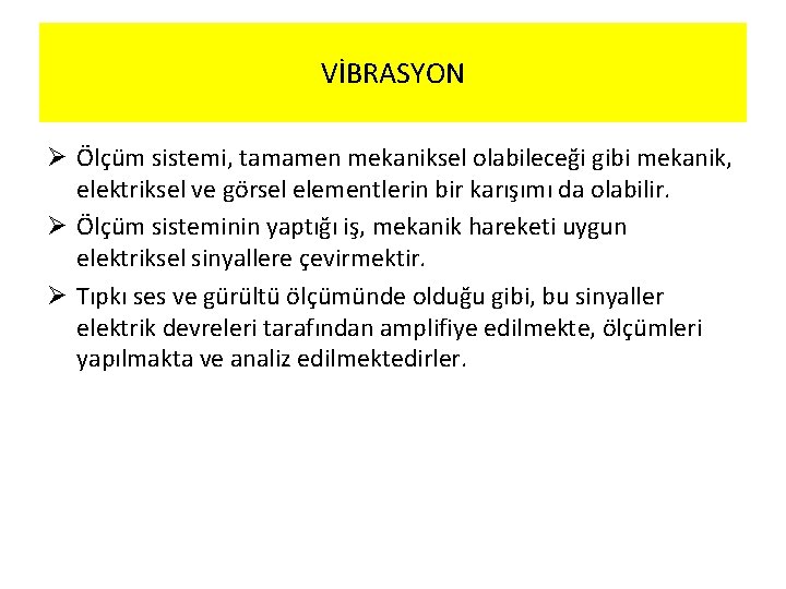 VİBRASYON Ø Ölçüm sistemi, tamamen mekaniksel olabileceği gibi mekanik, elektriksel ve görsel elementlerin bir