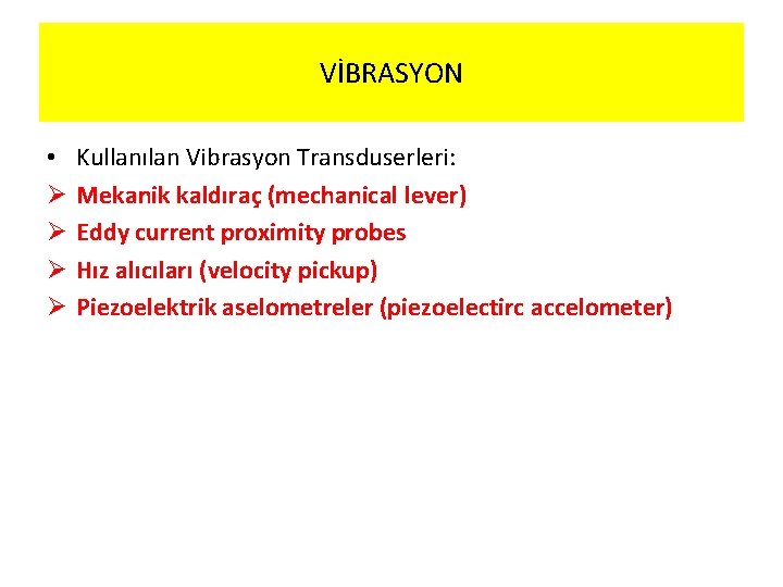 VİBRASYON • Ø Ø Kullanılan Vibrasyon Transduserleri: Mekanik kaldıraç (mechanical lever) Eddy current proximity