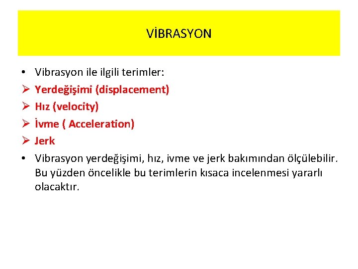 VİBRASYON • Ø Ø • Vibrasyon ile ilgili terimler: Yerdeğişimi (displacement) Hız (velocity) İvme