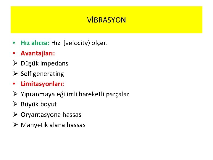 VİBRASYON • • Ø Ø Ø Ø Hız alıcısı: Hızı (velocity) ölçer. Avantajları: Düşük