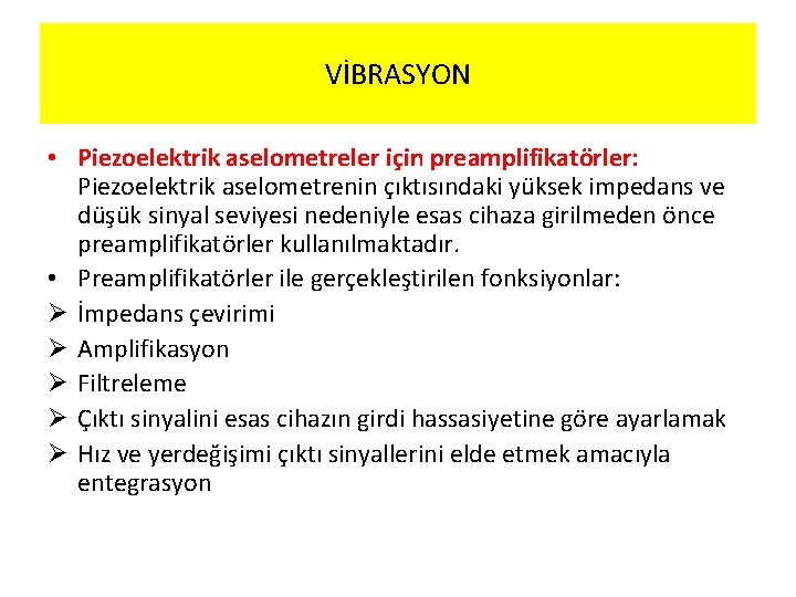 VİBRASYON • Piezoelektrik aselometreler için preamplifikatörler: Piezoelektrik aselometrenin çıktısındaki yüksek impedans ve düşük sinyal