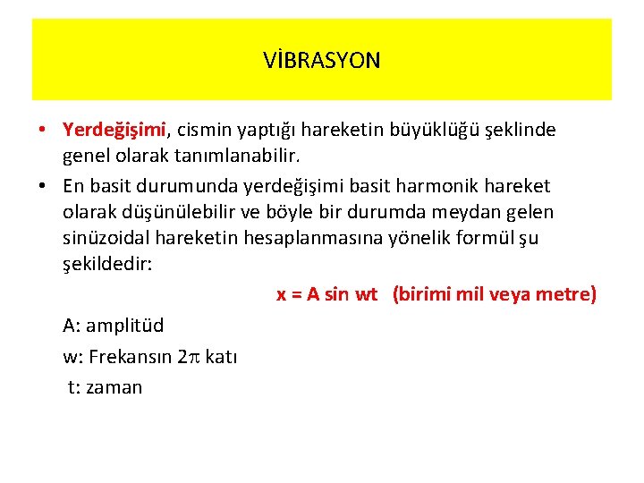 VİBRASYON • Yerdeğişimi, cismin yaptığı hareketin büyüklüğü şeklinde genel olarak tanımlanabilir. • En basit