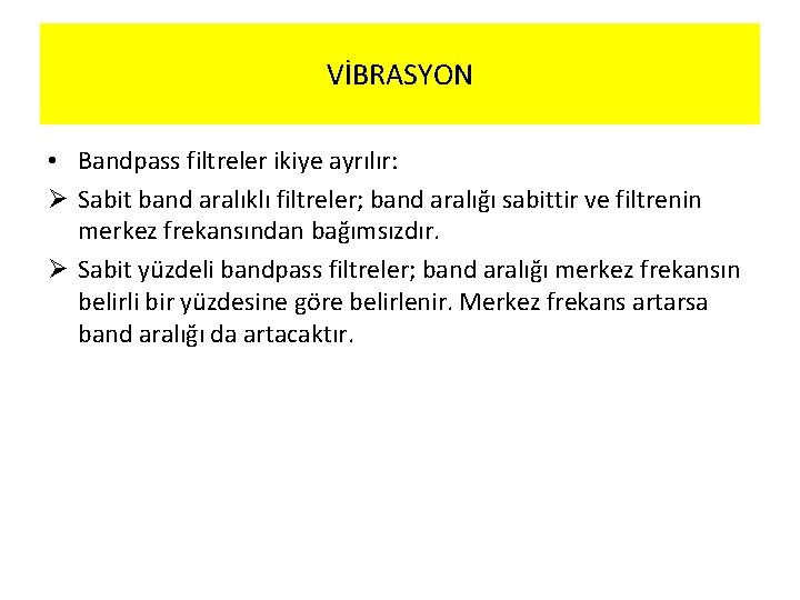 VİBRASYON • Bandpass filtreler ikiye ayrılır: Ø Sabit band aralıklı filtreler; band aralığı sabittir