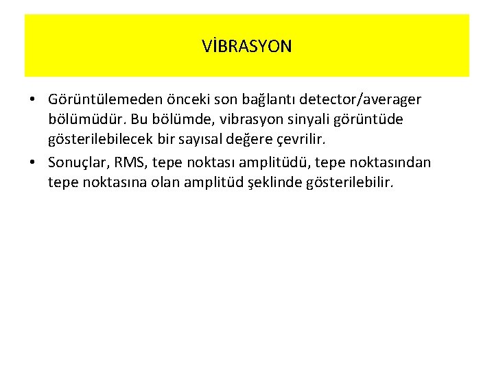 VİBRASYON • Görüntülemeden önceki son bağlantı detector/averager bölümüdür. Bu bölümde, vibrasyon sinyali görüntüde gösterilebilecek