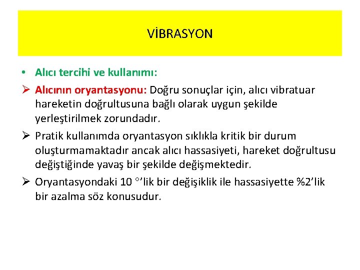 VİBRASYON • Alıcı tercihi ve kullanımı: Ø Alıcının oryantasyonu: Doğru sonuçlar için, alıcı vibratuar