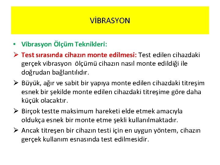 VİBRASYON • Vibrasyon Ölçüm Teknikleri: Ø Test sırasında cihazın monte edilmesi: Test edilen cihazdaki