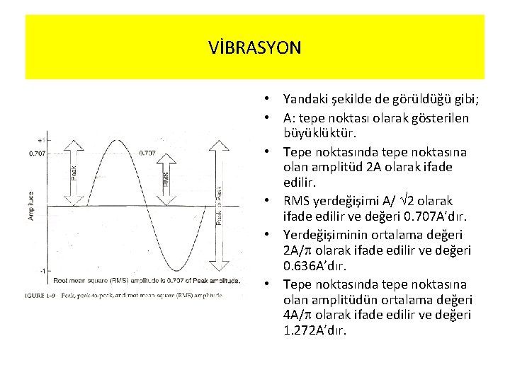 VİBRASYON • Yandaki şekilde de görüldüğü gibi; • A: tepe noktası olarak gösterilen büyüklüktür.