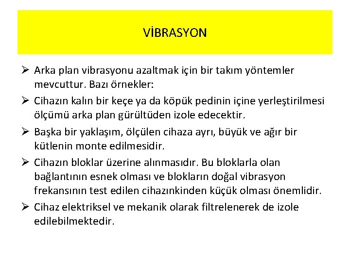 VİBRASYON Ø Arka plan vibrasyonu azaltmak için bir takım yöntemler mevcuttur. Bazı örnekler: Ø