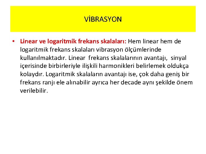 VİBRASYON • Linear ve logaritmik frekans skalaları: Hem linear hem de logaritmik frekans skalaları