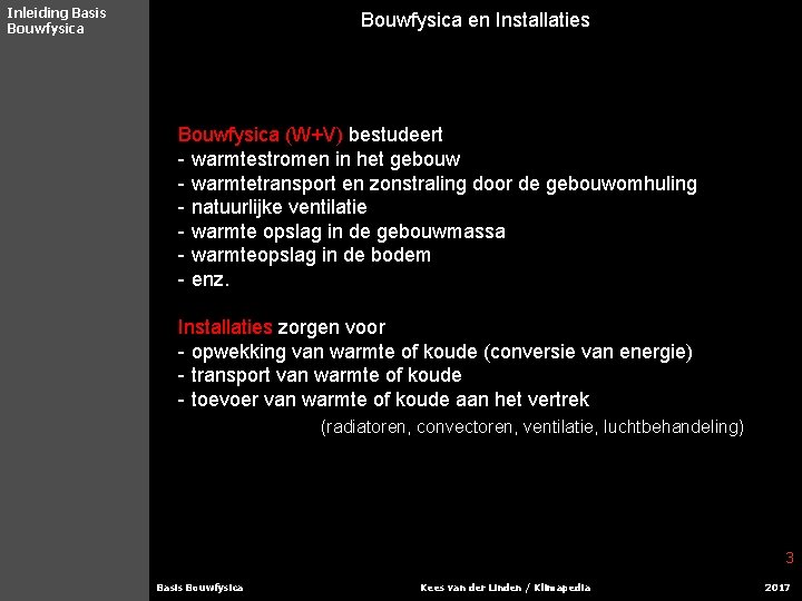 Inleiding Basis Bouwfysica en Installaties Bouwfysica (W+V) bestudeert - warmtestromen in het gebouw -