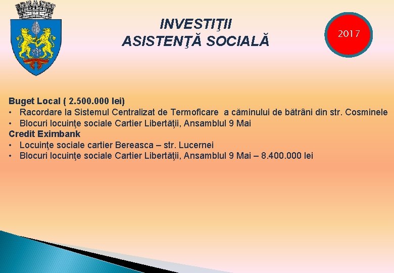 - INVESTIŢII ASISTENŢĂ SOCIALĂ 2017 Buget Local ( 2. 500. 000 lei) • Racordare