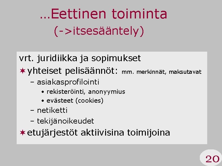 …Eettinen toiminta (->itsesääntely) vrt. juridiikka ja sopimukset ¬ yhteiset pelisäännöt: mm. merkinnät, maksutavat –