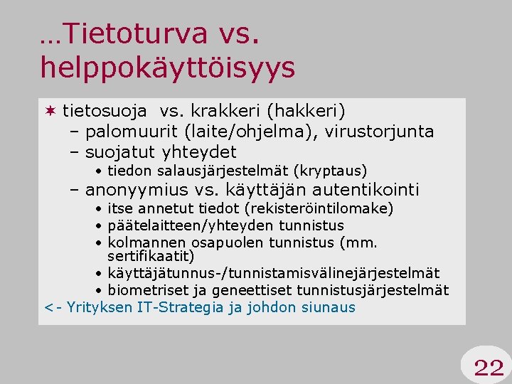 …Tietoturva vs. helppokäyttöisyys ¬ tietosuoja vs. krakkeri (hakkeri) – palomuurit (laite/ohjelma), virustorjunta – suojatut