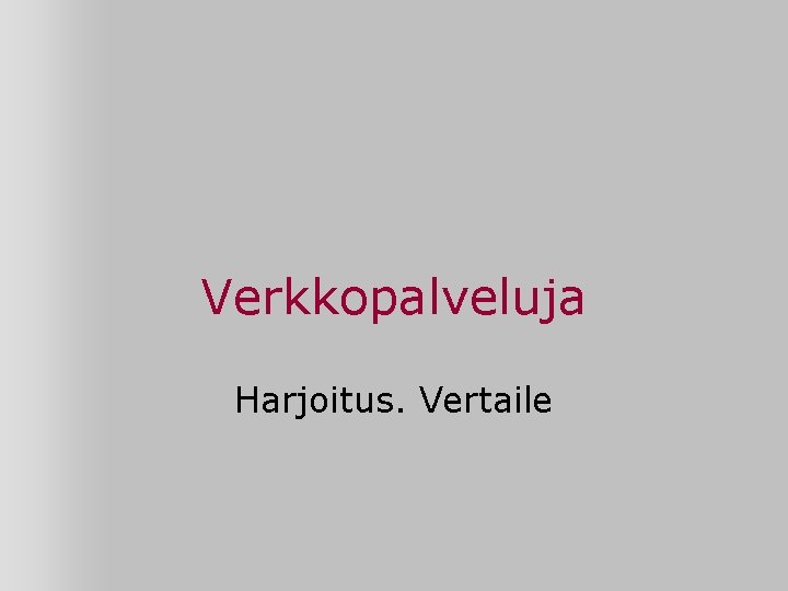 Verkkopalveluja Harjoitus. Vertaile 