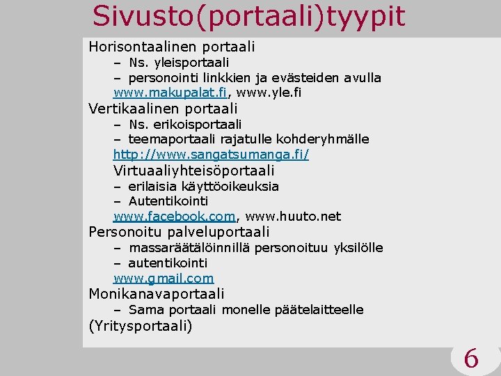 Sivusto(portaali)tyypit Horisontaalinen portaali – Ns. yleisportaali – personointi linkkien ja evästeiden avulla www. makupalat.