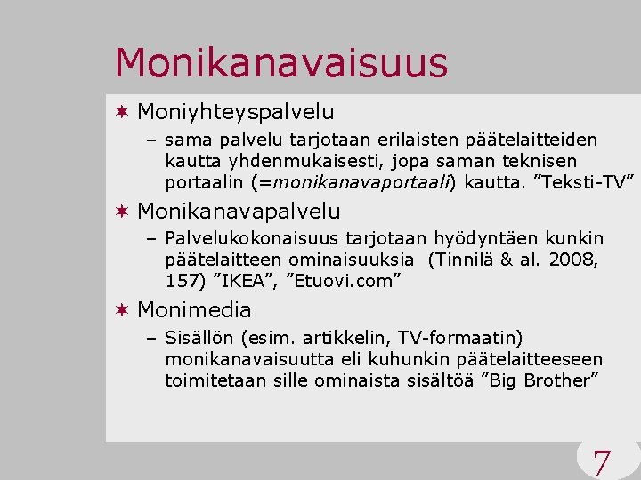 Monikanavaisuus ¬ Moniyhteyspalvelu – sama palvelu tarjotaan erilaisten päätelaitteiden kautta yhdenmukaisesti, jopa saman teknisen