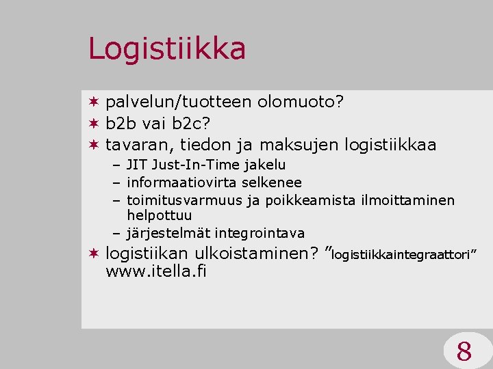 Logistiikka ¬ palvelun/tuotteen olomuoto? ¬ b 2 b vai b 2 c? ¬ tavaran,