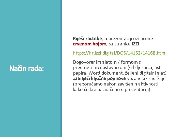 Riješi zadatke, u prezentaciji označene crvenom bojom, sa stranica IZZI https: //hr. izzi. digital/DOS/14152/14168.