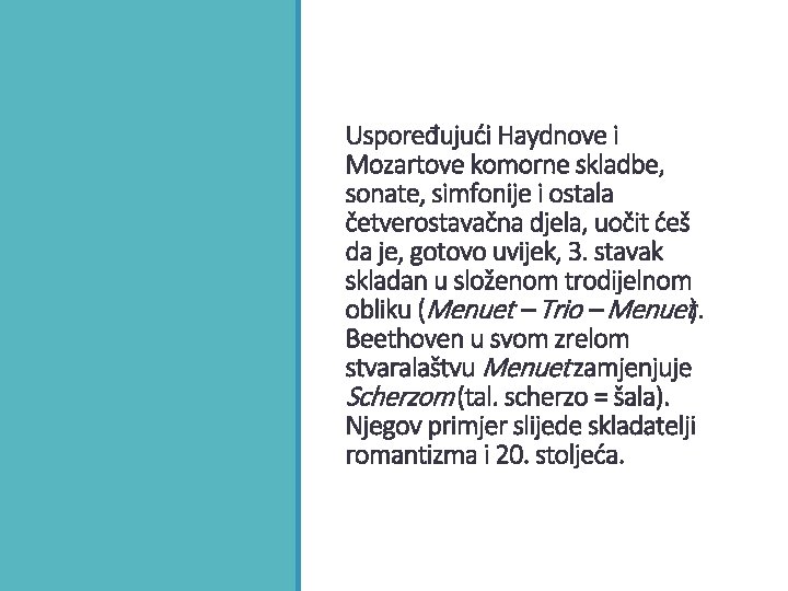 Uspoređujući Haydnove i Mozartove komorne skladbe, sonate, simfonije i ostala četverostavačna djela, uočit ćeš