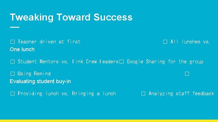 Tweaking Toward Success � Teacher driven at first One lunch � All lunches vs.