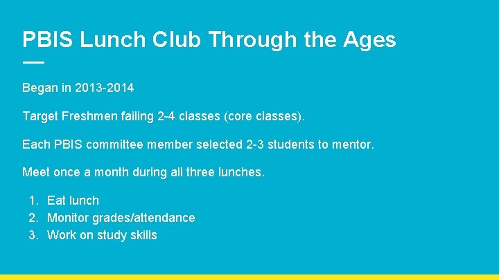PBIS Lunch Club Through the Ages Began in 2013 -2014 Target Freshmen failing 2