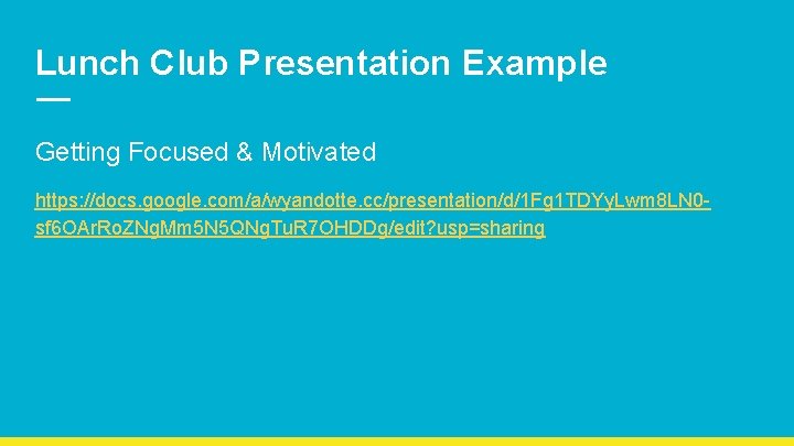 Lunch Club Presentation Example Getting Focused & Motivated https: //docs. google. com/a/wyandotte. cc/presentation/d/1 Fg